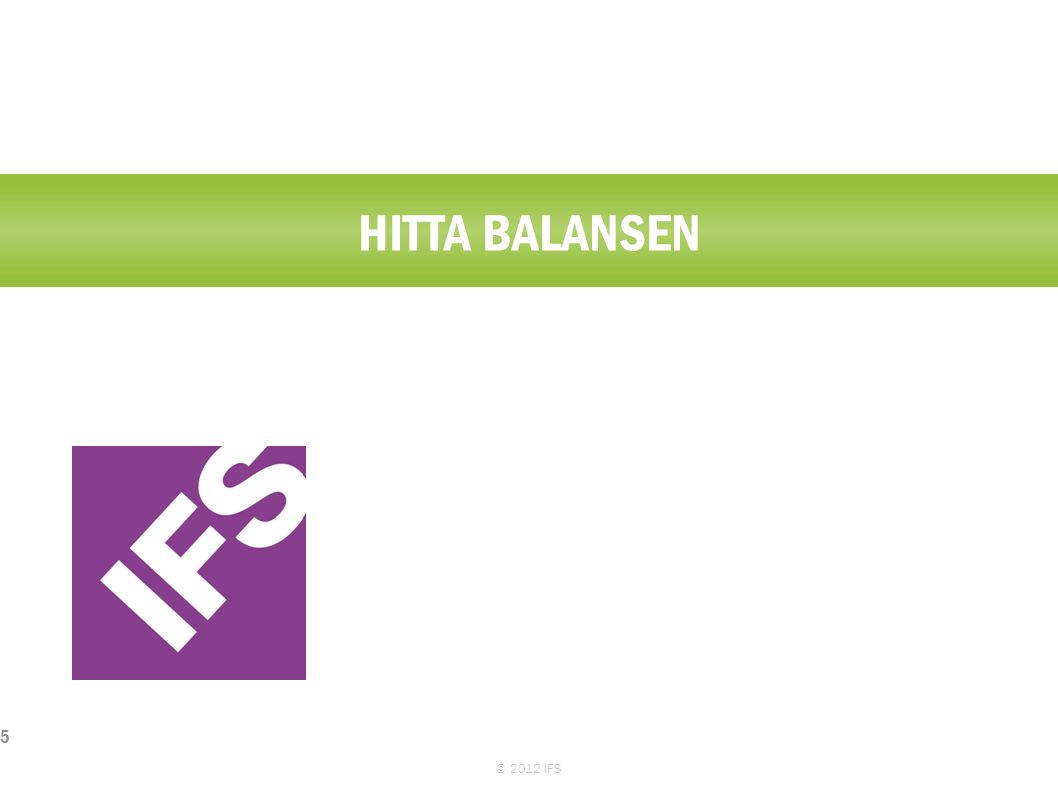HITTA BALANSEN © 2012 IFS 5