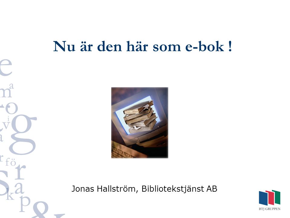 Nu är den här som e-bok ! Jonas Hallström, Bibliotekstjänst AB