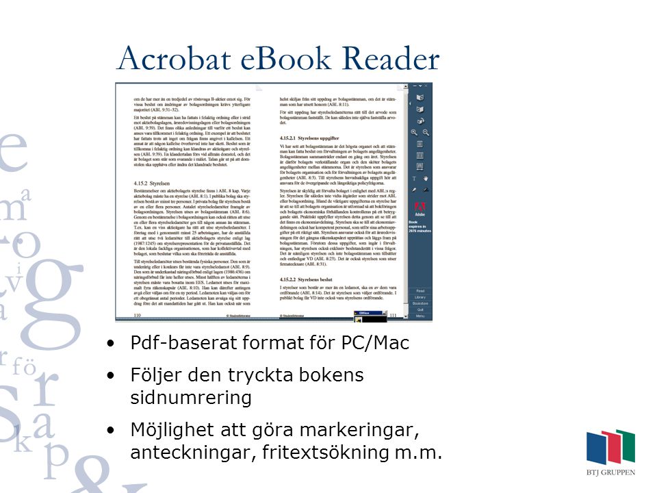 Acrobat eBook Reader Pdf-baserat format för PC/Mac Följer den tryckta bokens sidnumrering Möjlighet att göra markeringar, anteckningar, fritextsökning m.m.