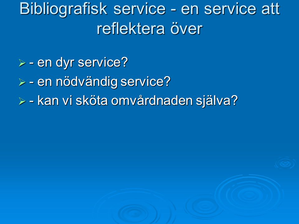 Bibliografisk service - en service att reflektera över  - en dyr service.