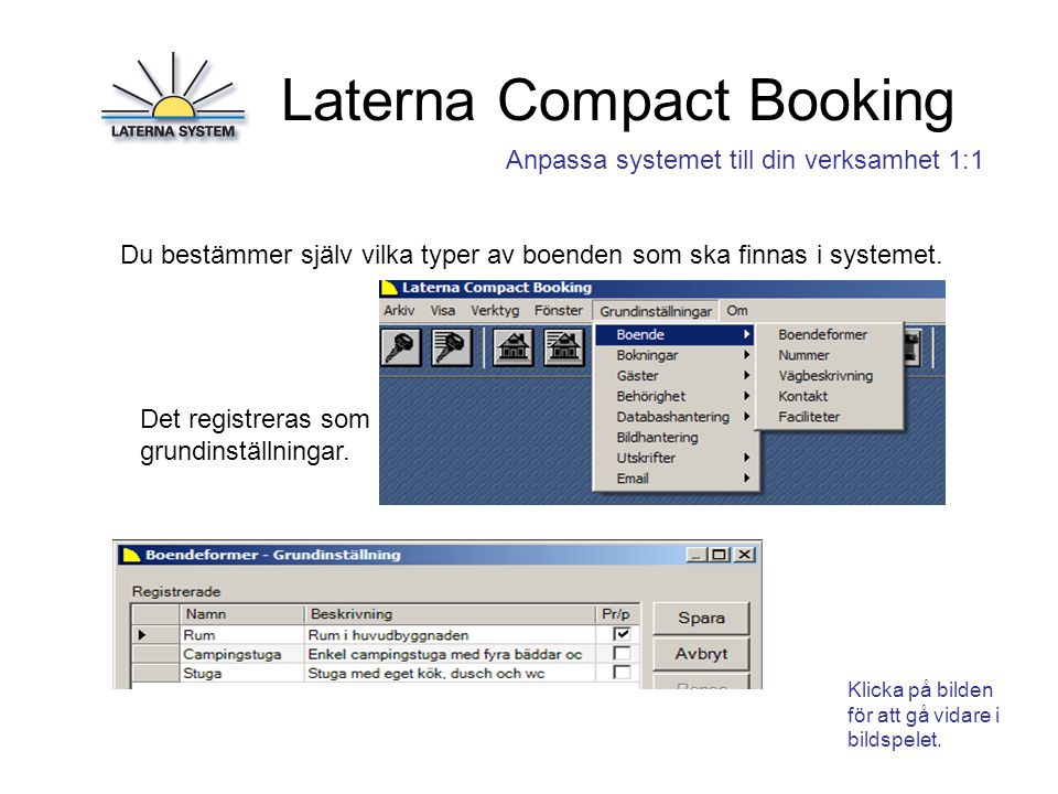 Laterna Compact Booking Anpassa systemet till din verksamhet 1:1 Du bestämmer själv vilka typer av boenden som ska finnas i systemet.