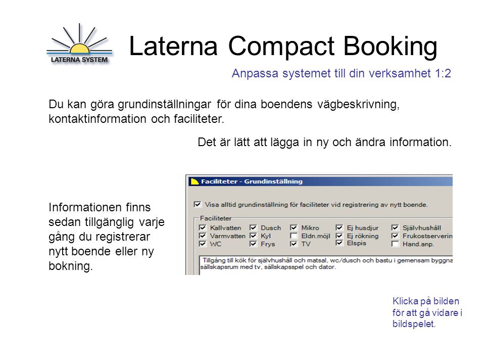 Laterna Compact Booking Anpassa systemet till din verksamhet 1:2 Du kan göra grundinställningar för dina boendens vägbeskrivning, kontaktinformation och faciliteter.