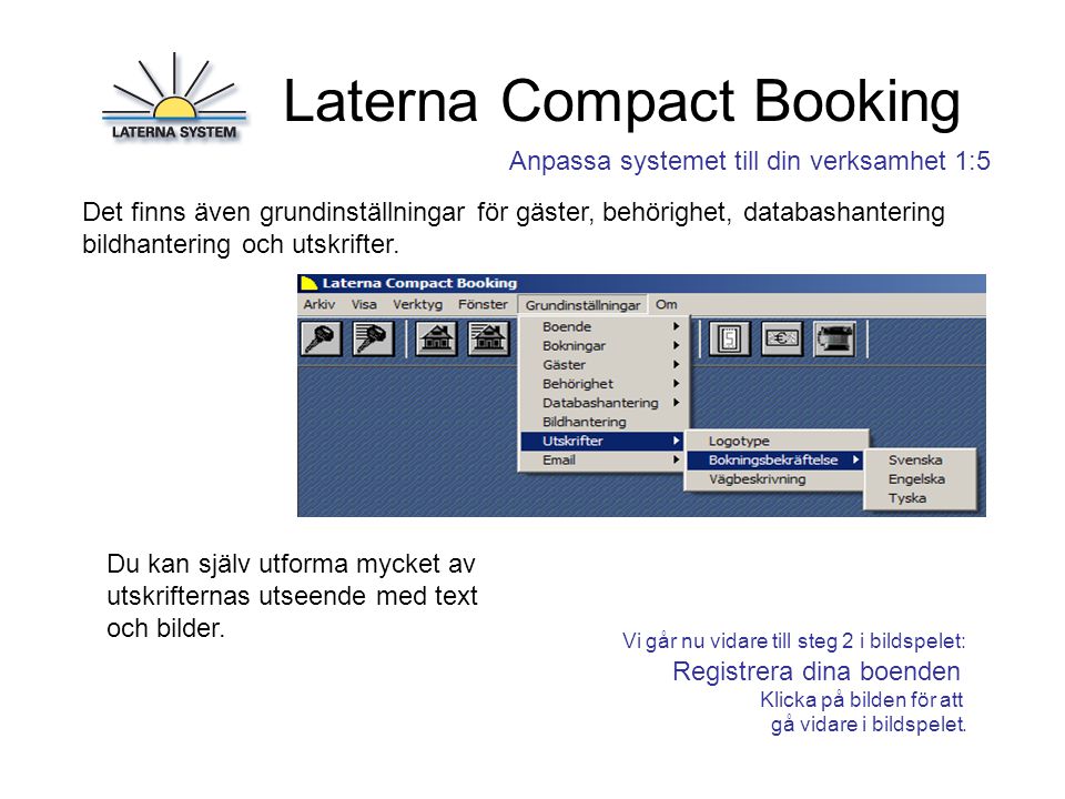 Laterna Compact Booking Det finns även grundinställningar för gäster, behörighet, databashantering bildhantering och utskrifter.