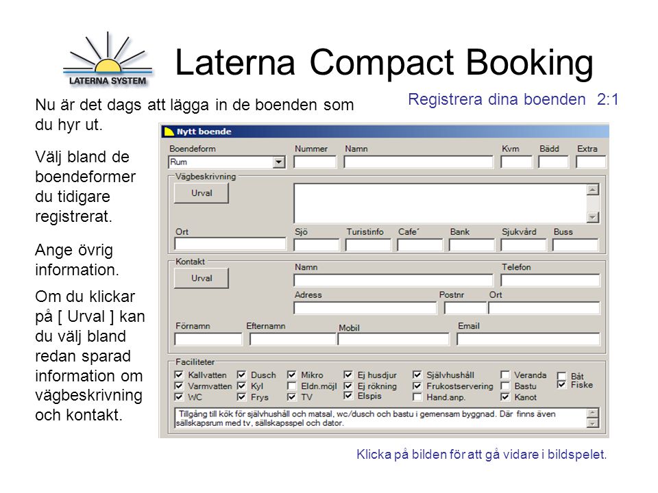 Laterna Compact Booking Registrera dina boenden 2:1 Nu är det dags att lägga in de boenden som du hyr ut.