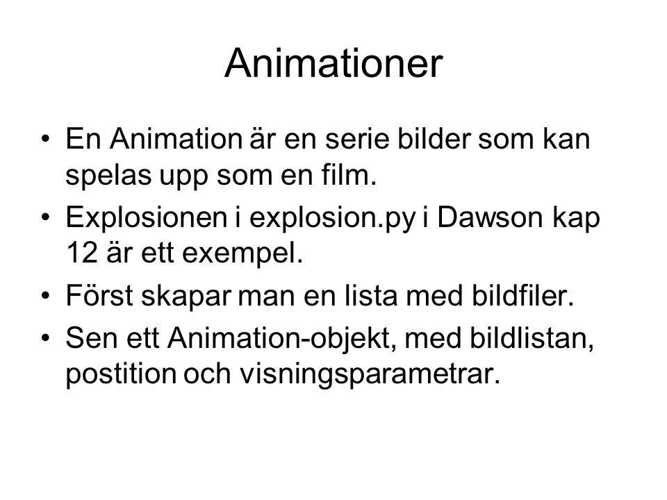 Animationer En Animation är en serie bilder som kan spelas upp som en film.