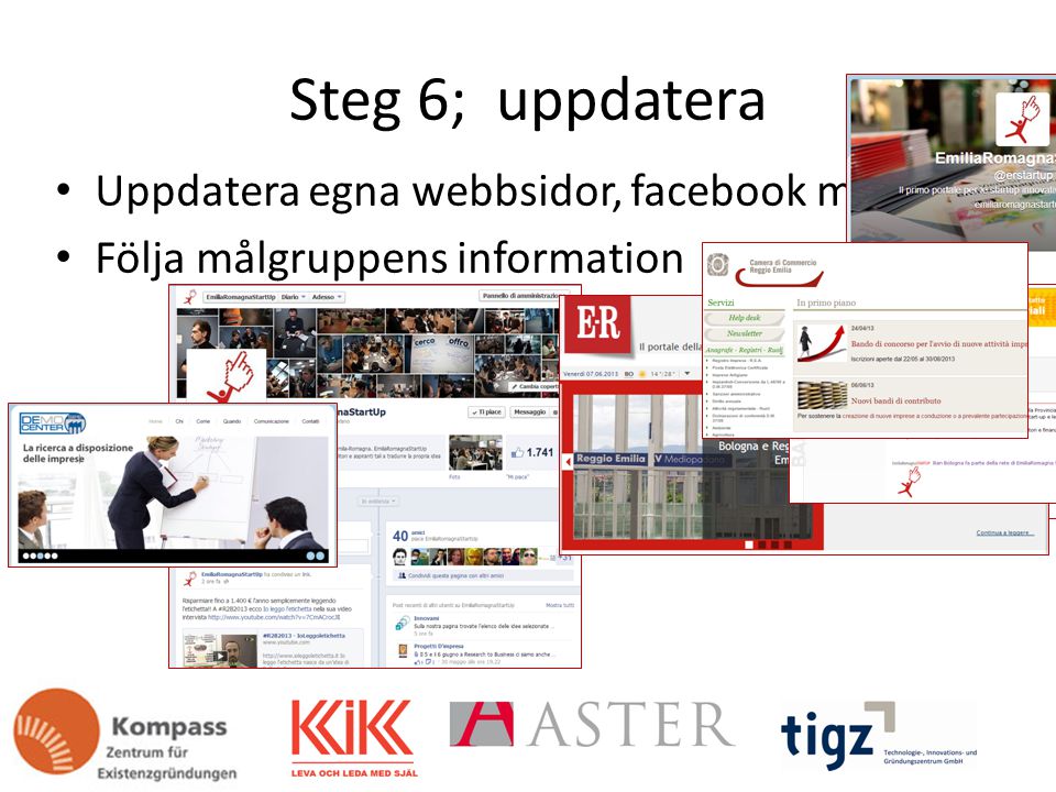 Steg 6; uppdatera Uppdatera egna webbsidor, facebook mm Följa målgruppens information