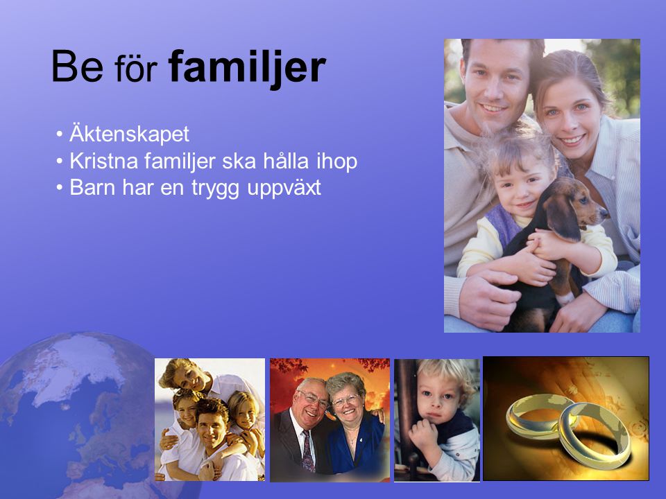 Be f ö r familjer Äktenskapet Kristna familjer ska hålla ihop Barn har en trygg uppväxt