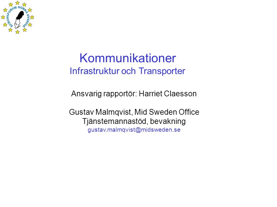 Kommunikationer Infrastruktur och Transporter Ansvarig rapportör: Harriet Claesson Gustav Malmqvist, Mid Sweden Office Tjänstemannastöd, bevakning