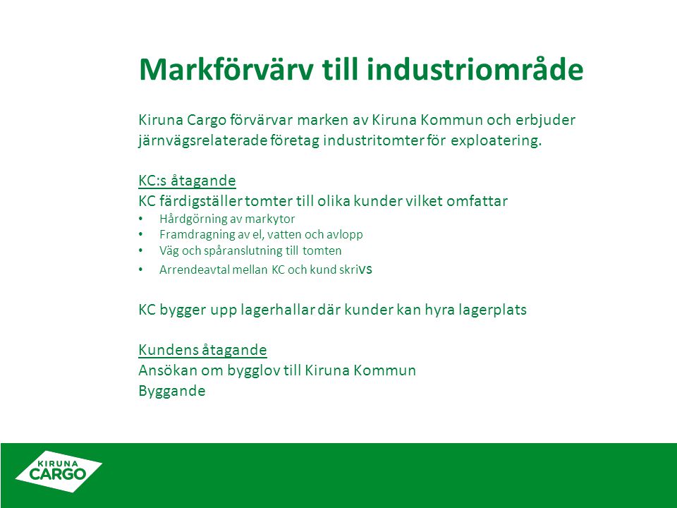 Markförvärv till industriområde Kiruna Cargo förvärvar marken av Kiruna Kommun och erbjuder järnvägsrelaterade företag industritomter för exploatering.