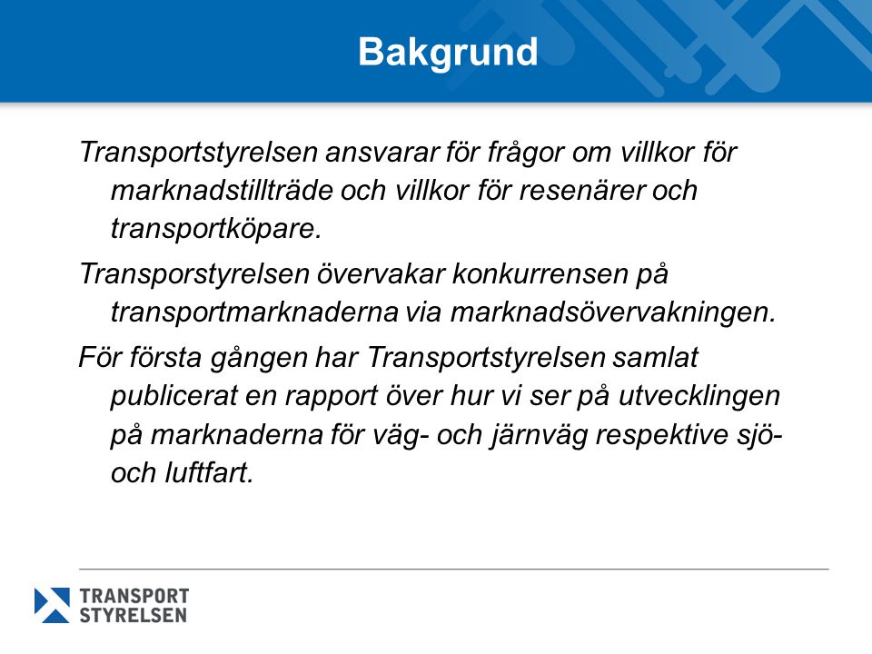 Bakgrund Transportstyrelsen ansvarar för frågor om villkor för marknadstillträde och villkor för resenärer och transportköpare.