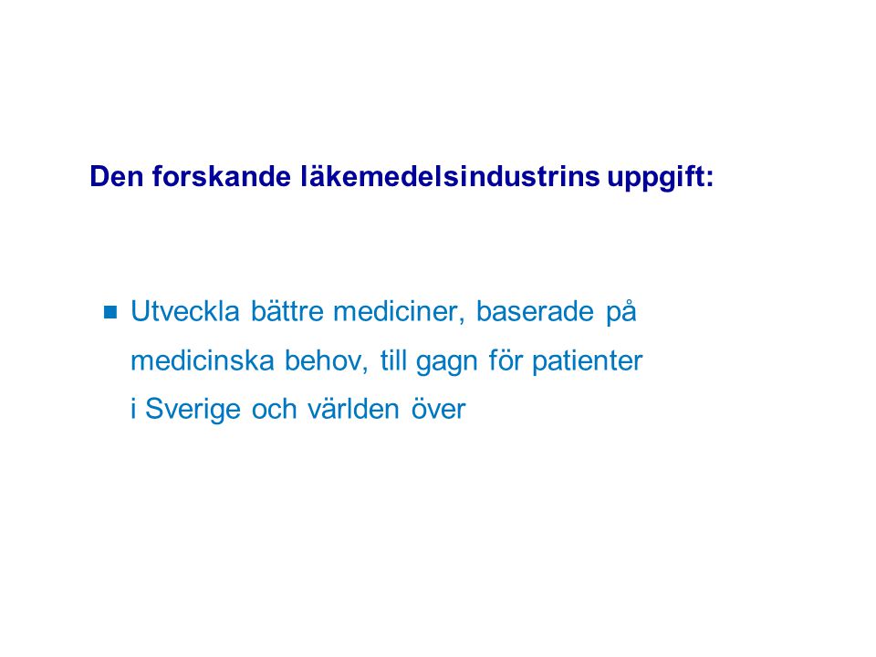 Den forskande läkemedelsindustrins uppgift: Utveckla bättre mediciner, baserade på medicinska behov, till gagn för patienter i Sverige och världen över