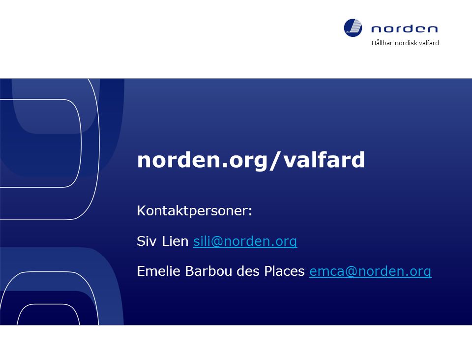 norden.org/valfard Kontaktpersoner: Siv Lien Emelie Barbou des Places Hållbar nordisk välfärd – ett program för nya välfärdslösningar till människor i Norden 9