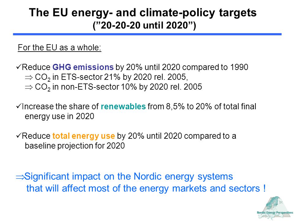The EU energy- and climate-policy targets ( until 2020 ) For the EU as a whole: Reduce GHG emissions by 20% until 2020 compared to 1990  CO 2 in ETS-sector 21% by 2020 rel.
