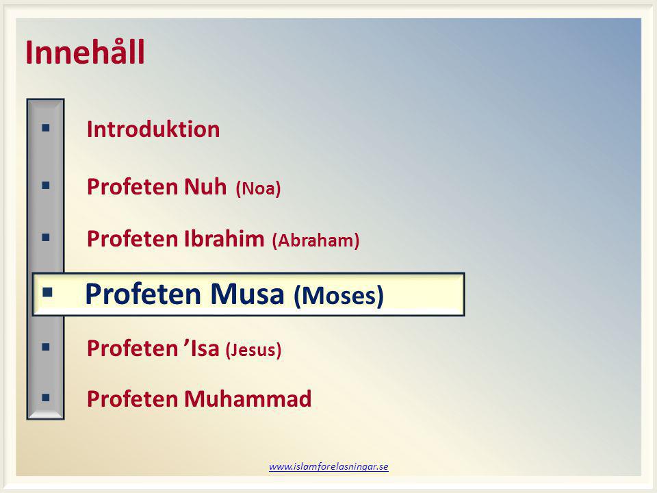 Innehåll  Introduktion  Profeten Nuh (Noa)  Profeten Ibrahim (Abraham)  Profeten Musa (Moses)  Profeten ’Isa (Jesus)  Profeten Muhammad
