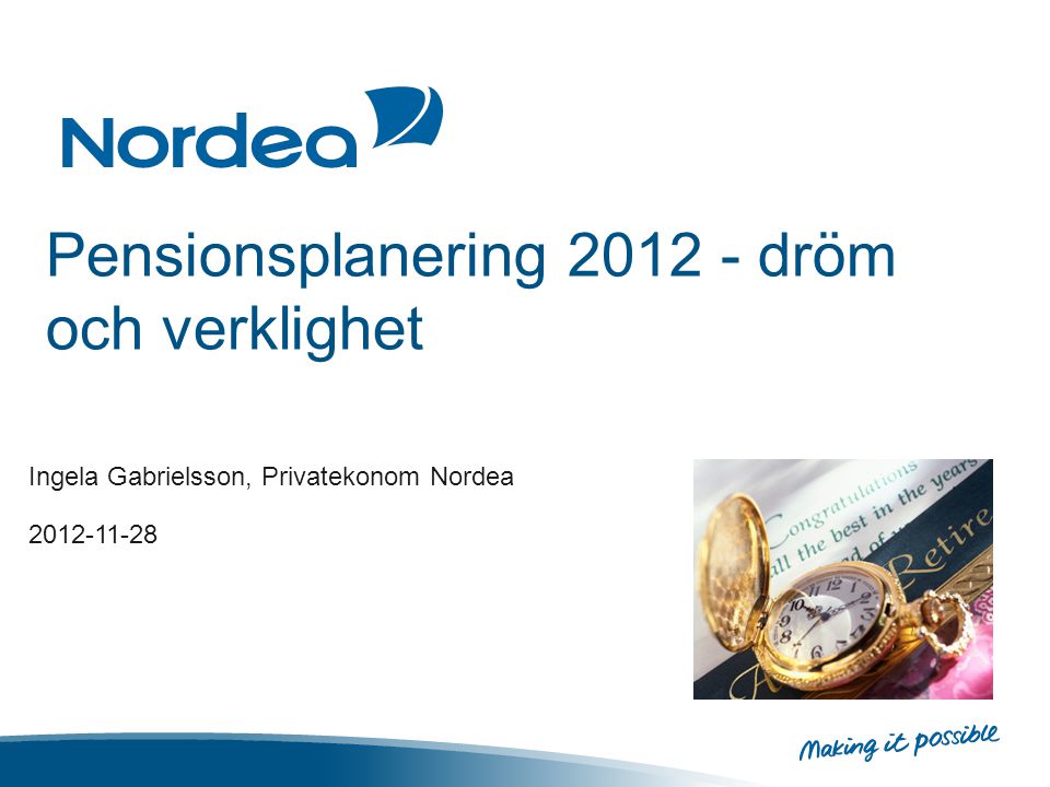 Pensionsplanering dröm och verklighet Ingela Gabrielsson, Privatekonom Nordea