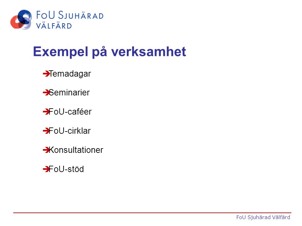 Exempel på verksamhet è Temadagar è Seminarier è FoU-caféer è FoU-cirklar è Konsultationer è FoU-stöd FoU Sjuhärad Välfärd