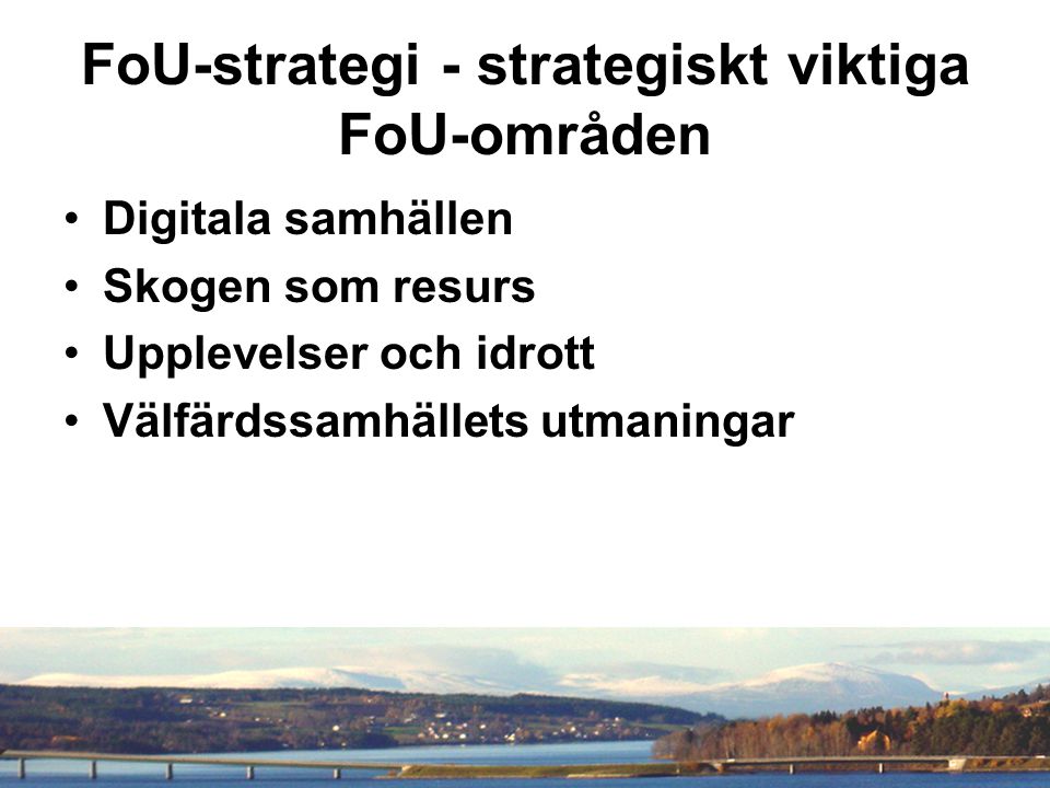 FoU-strategi - strategiskt viktiga FoU-områden Digitala samhällen Skogen som resurs Upplevelser och idrott Välfärdssamhällets utmaningar