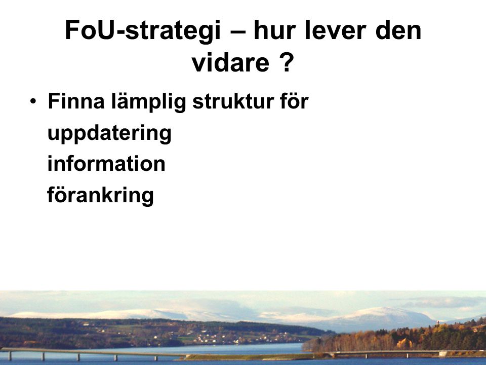 FoU-strategi – hur lever den vidare Finna lämplig struktur för uppdatering information förankring