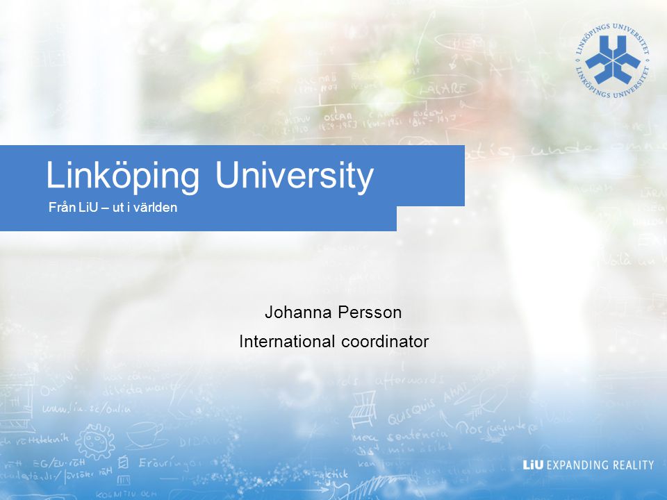 Från LiU – ut i världen Linköping University Johanna Persson International coordinator