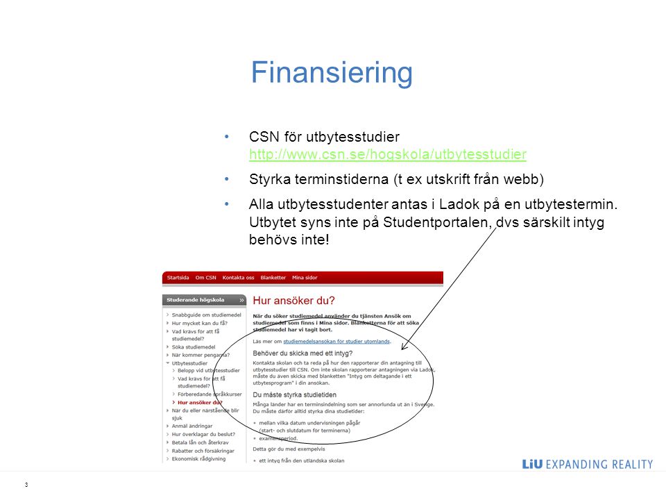 Finansiering CSN för utbytesstudier     Styrka terminstiderna (t ex utskrift från webb) Alla utbytesstudenter antas i Ladok på en utbytestermin.