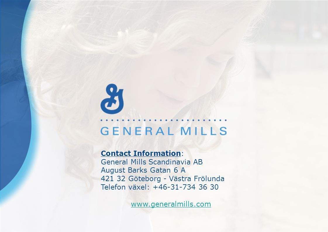 Contact Information: General Mills Scandinavia AB August Barks Gatan 6 A Göteborg - Västra Frölunda Telefon växel: