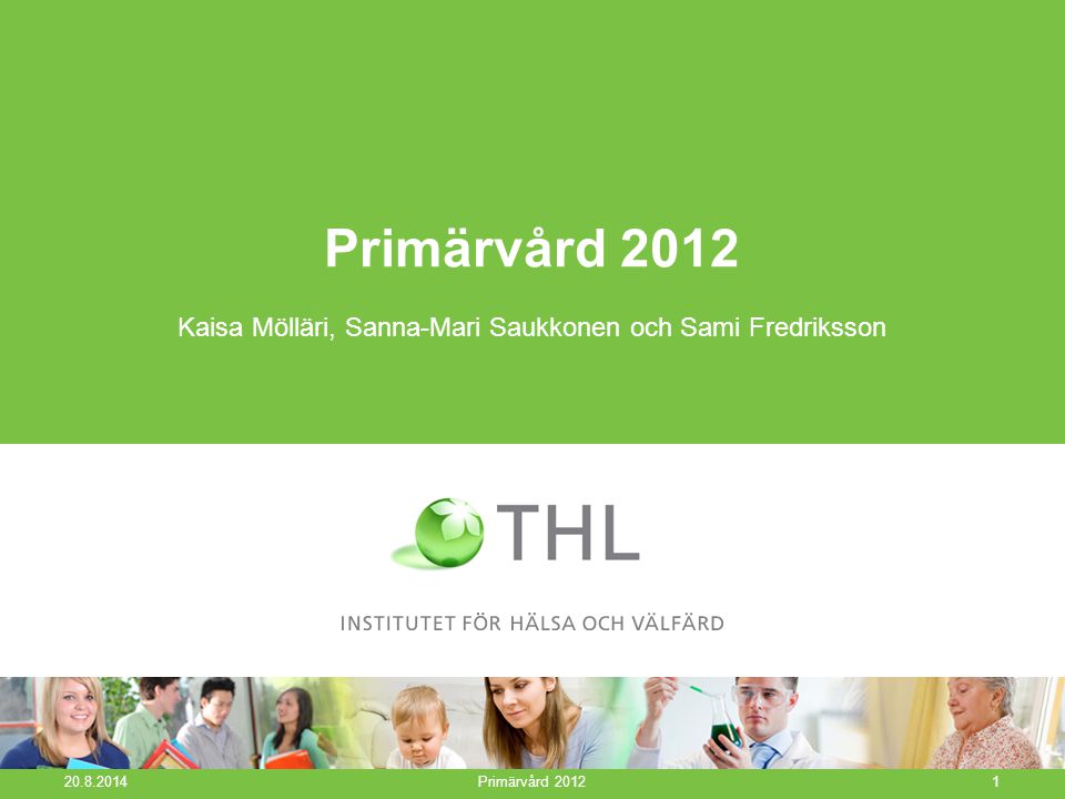 Primärvård 2012 Kaisa Mölläri, Sanna-Mari Saukkonen och Sami Fredriksson Primärvård 20121