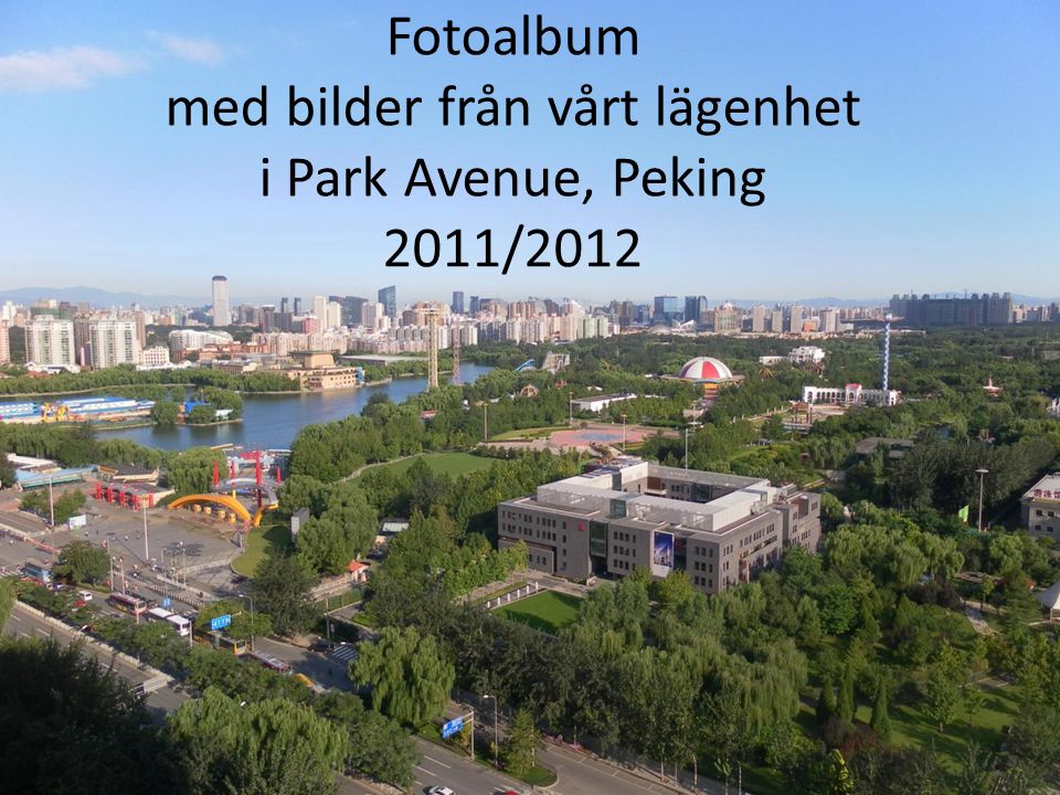 Fotoalbum med bilder från vårt lägenhet i Park Avenue, Peking 2011/2012