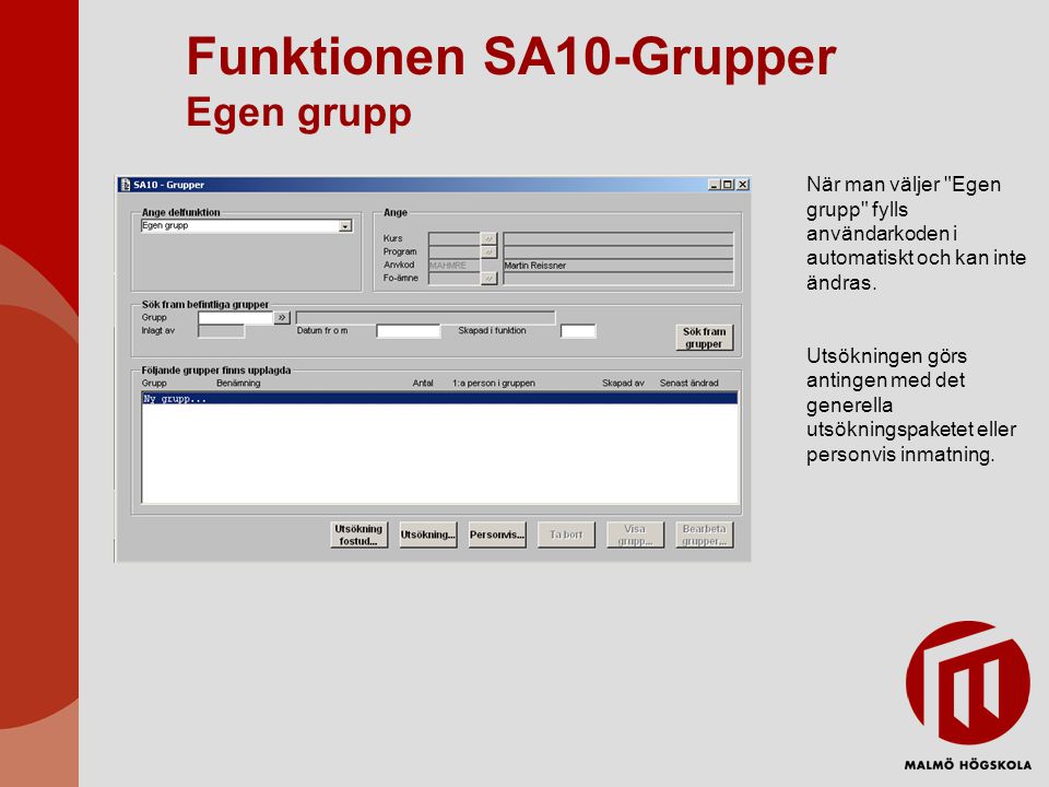 Funktionen SA10-Grupper Egen grupp När man väljer Egen grupp fylls användarkoden i automatiskt och kan inte ändras.