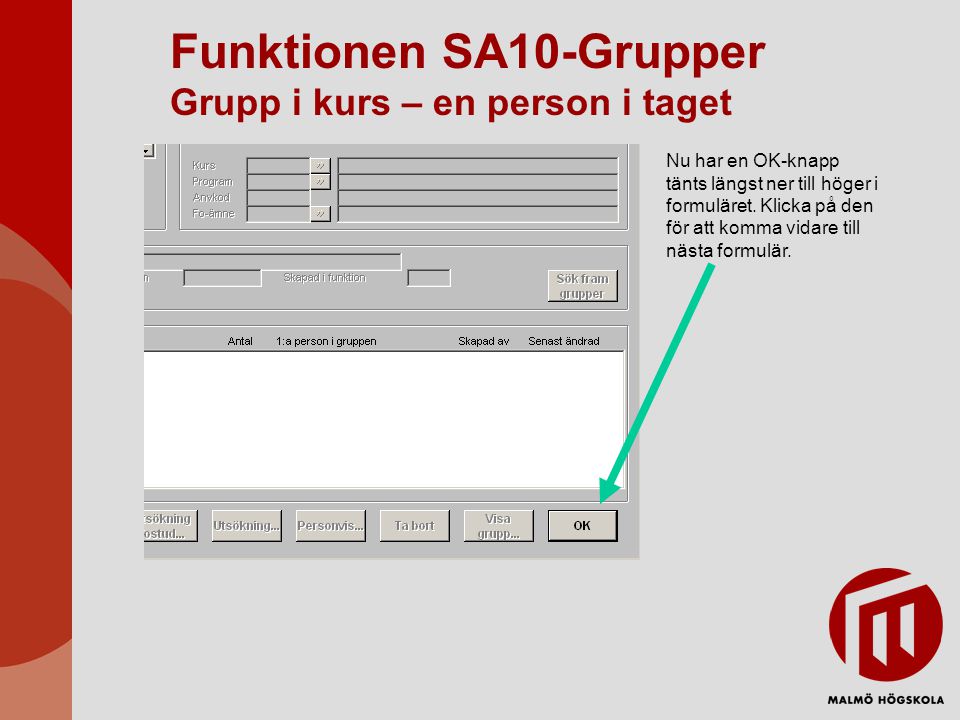 Funktionen SA10-Grupper Grupp i kurs – en person i taget Nu har en OK-knapp tänts längst ner till höger i formuläret.