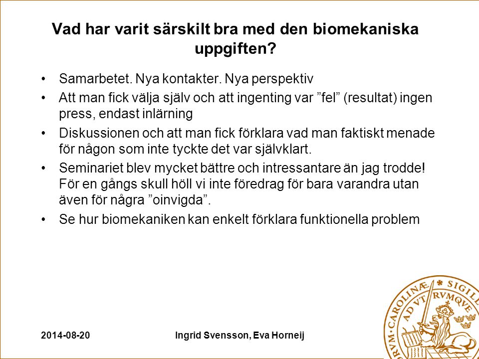 Ingrid Svensson, Eva Horneij Vad har varit särskilt bra med den biomekaniska uppgiften.