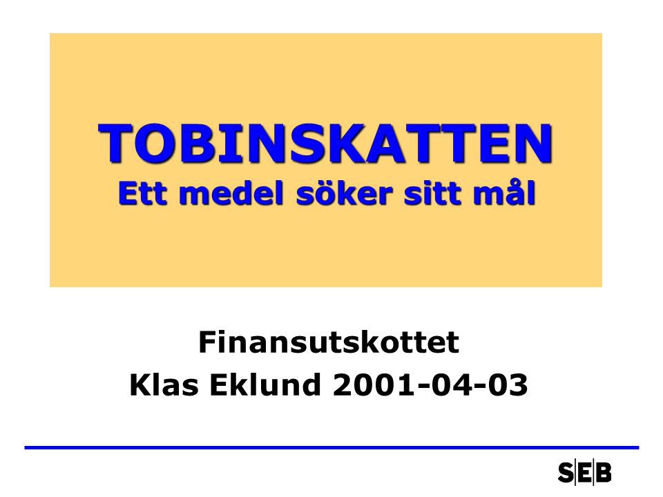 TOBINSKATTEN Ett medel söker sitt mål Finansutskottet Klas Eklund