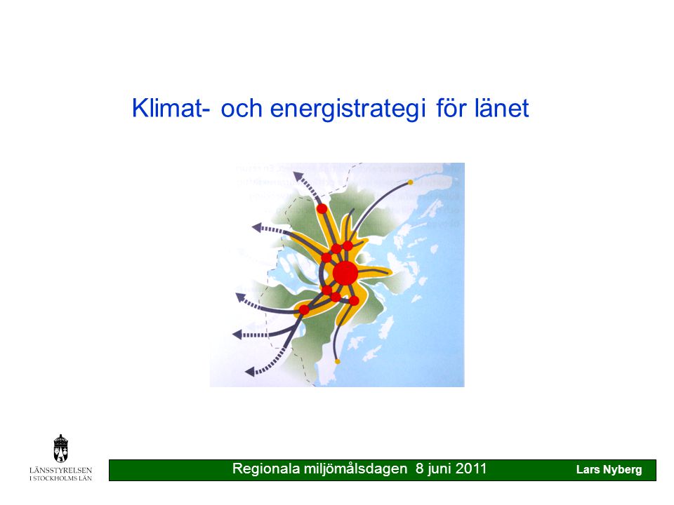 Klimat- och energistrategi för länet Regionala miljömålsdagen 8 juni 2011 Lars Nyberg