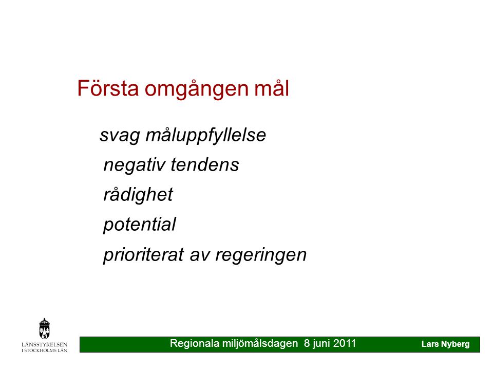 Första omgången mål Regionala miljömålsdagen 8 juni 2011 Lars Nyberg svag måluppfyllelse negativ tendens rådighet potential prioriterat av regeringen