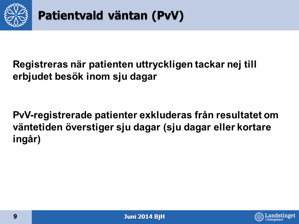 9 Registreras när patienten uttryckligen tackar nej till erbjudet besök inom sju dagar PvV-registrerade patienter exkluderas från resultatet om väntetiden överstiger sju dagar (sju dagar eller kortare ingår) Patientvald väntan (PvV)