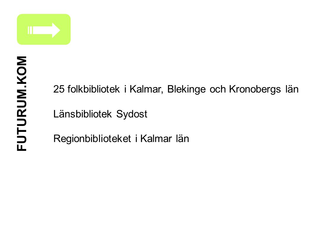 25 folkbibliotek i Kalmar, Blekinge och Kronobergs län Länsbibliotek Sydost Regionbiblioteket i Kalmar län