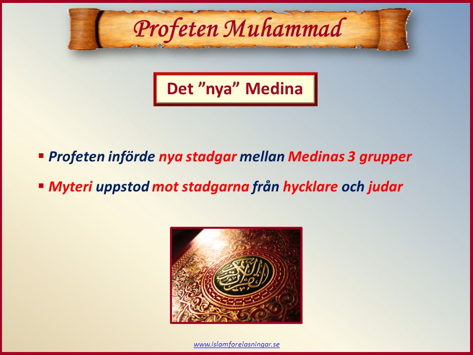 Profeten Muhammad  Profeten införde nya stadgar mellan Medinas 3 grupper  Myteri uppstod mot stadgarna från hycklare och judar Det nya Medina