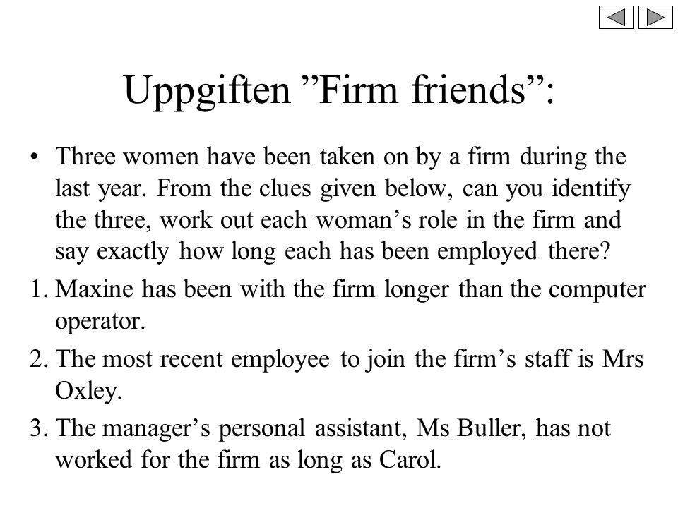 Uppgiften Firm friends : Three women have been taken on by a firm during the last year.
