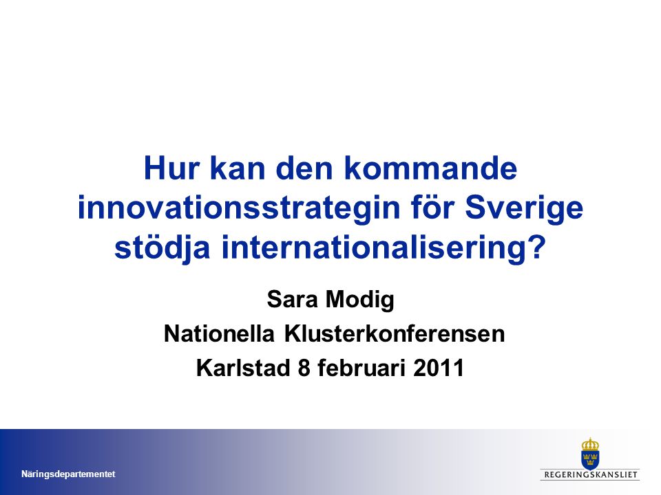 Näringsdepartementet Hur kan den kommande innovationsstrategin för Sverige stödja internationalisering.