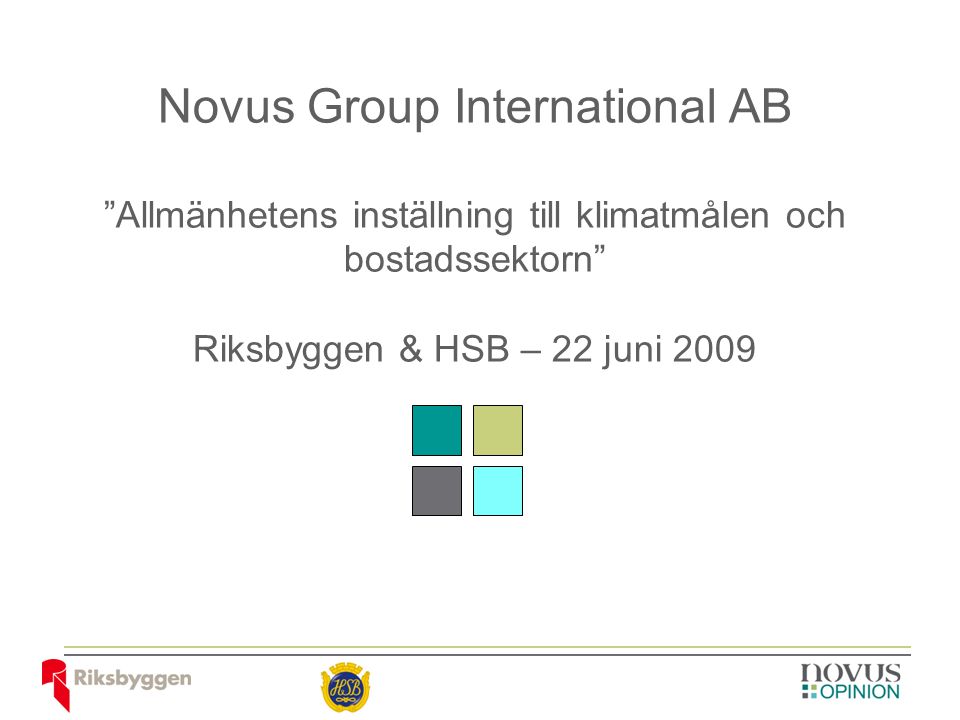 Novus Group International AB Allmänhetens inställning till klimatmålen och bostadssektorn Riksbyggen & HSB – 22 juni 2009
