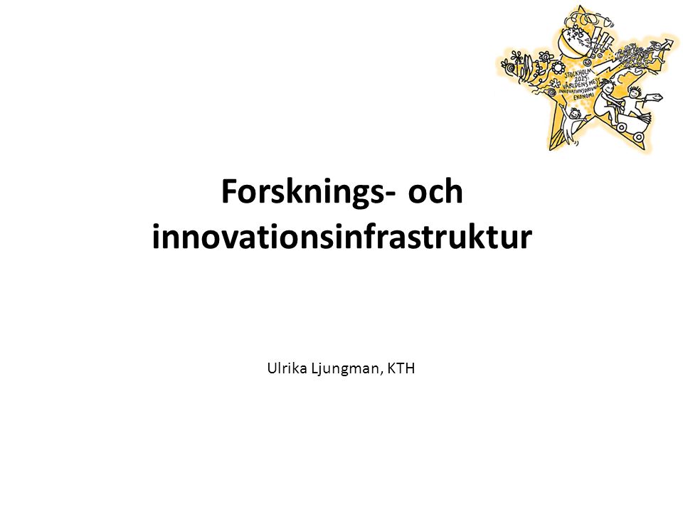 Forsknings- och innovationsinfrastruktur Ulrika Ljungman, KTH