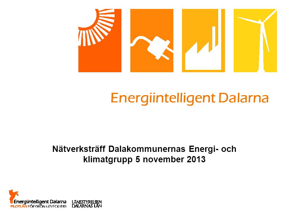 Energiintelligent Dalarna Nätverksträff Dalakommunernas Energi- och klimatgrupp 5 november 2013
