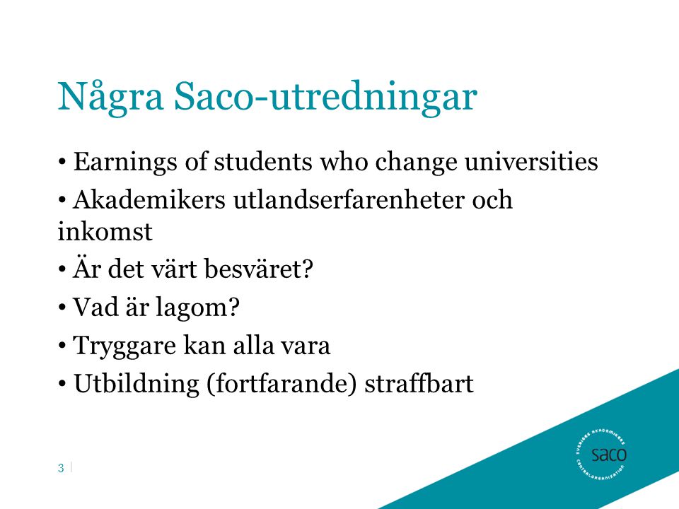 Några Saco-utredningar Earnings of students who change universities Akademikers utlandserfarenheter och inkomst Är det värt besväret.