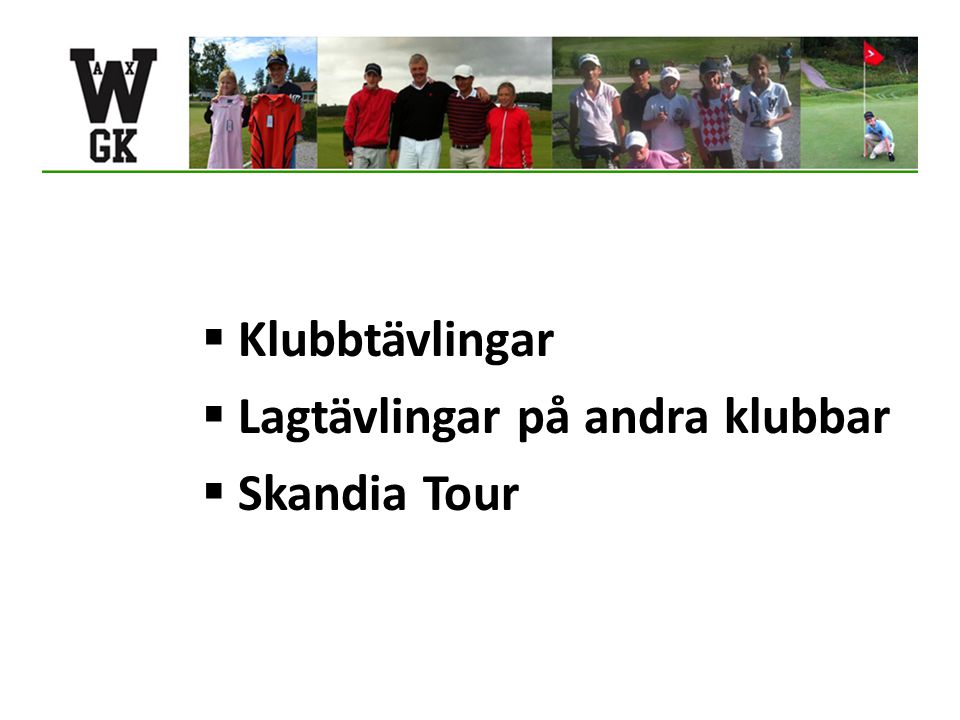  Klubbtävlingar  Lagtävlingar på andra klubbar  Skandia Tour
