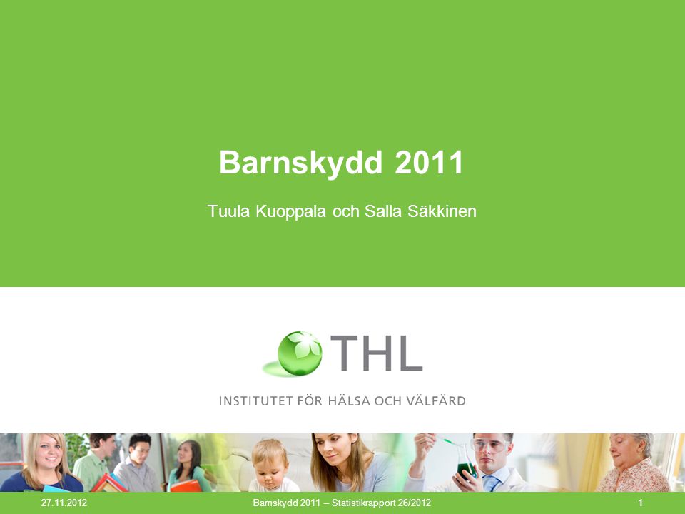 Barnskydd 2011 – Statistikrapport 26/20121 Barnskydd 2011 Tuula Kuoppala och Salla Säkkinen