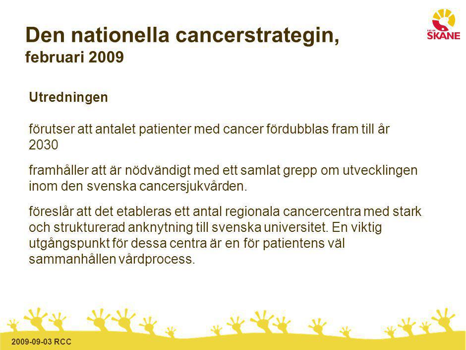 RCC Den nationella cancerstrategin, februari 2009 Utredningen förutser att antalet patienter med cancer fördubblas fram till år 2030 framhåller att är nödvändigt med ett samlat grepp om utvecklingen inom den svenska cancersjukvården.