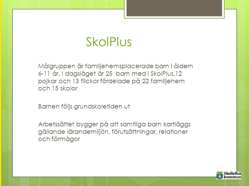 SkolPlus Målgruppen är familjehemsplacerade barn i åldern 6-11 år.