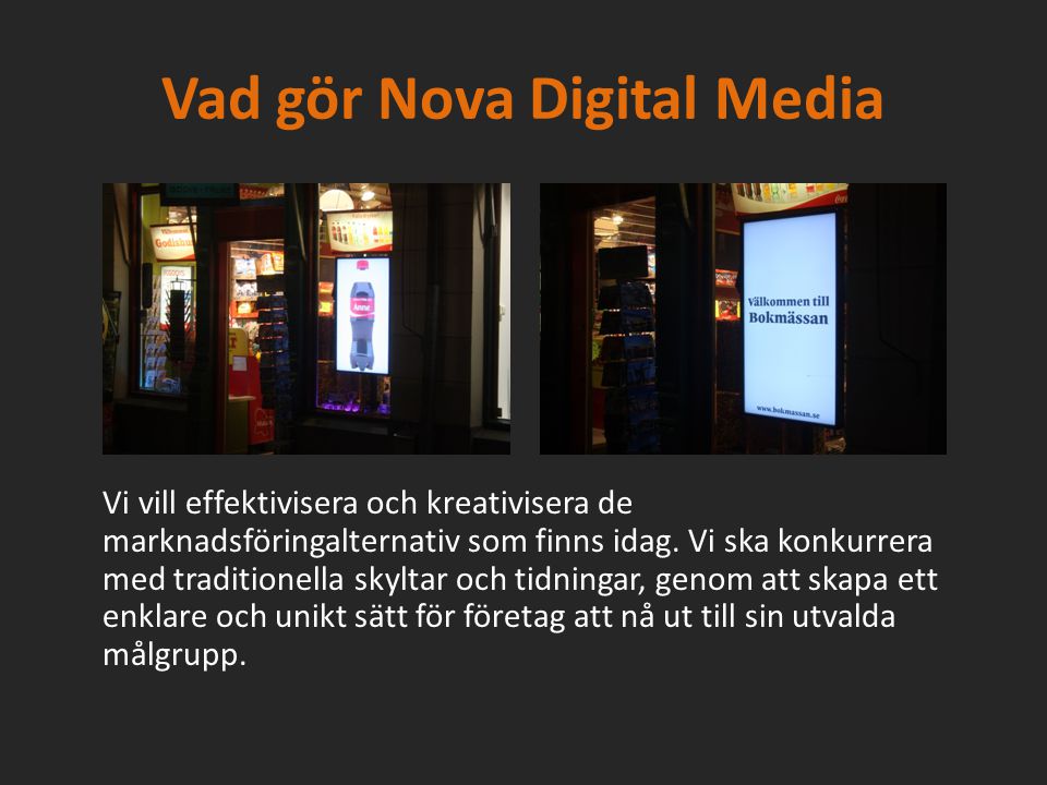 Vad gör Nova Digital Media Vi vill effektivisera och kreativisera de marknadsföringalternativ som finns idag.