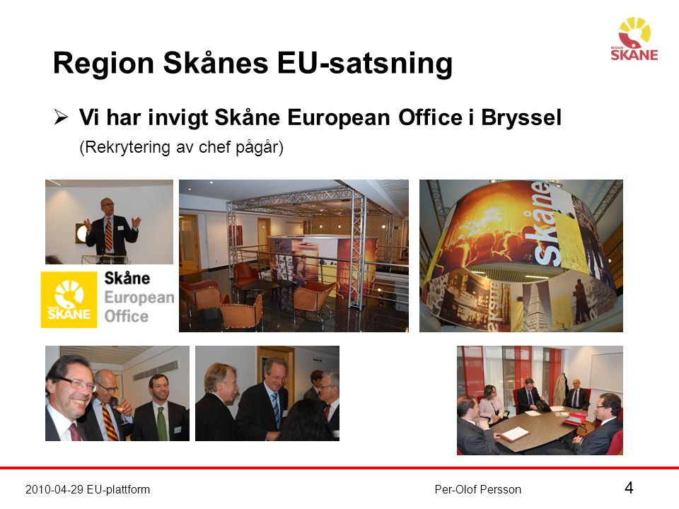 EU-plattformPer-Olof Persson Region Skånes EU-satsning  Vi har invigt Skåne European Office i Bryssel (Rekrytering av chef pågår)