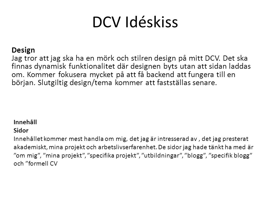 DCV Idéskiss Design Jag tror att jag ska ha en mörk och stilren design på mitt DCV.