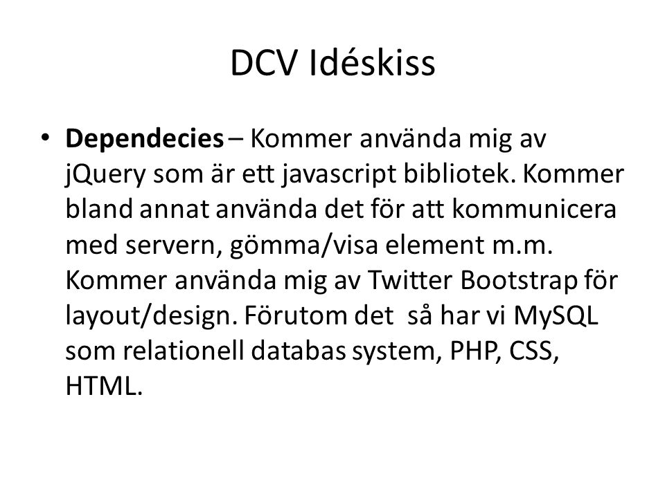 DCV Idéskiss Dependecies – Kommer använda mig av jQuery som är ett javascript bibliotek.